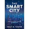 The Smart City: How AI is Shaping the Future of Urban Life