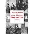 Lutherans of Cole County, Missouri: A History