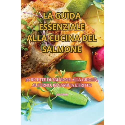La Guida Essenziale Alla Cucina del Salmone