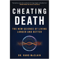 Cheating Death: The New Science of Living Longer and Better