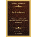 The Four Brontes: The Lives And Works Of Charlotte, Branwell, Emily And Anne Bronte