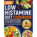 Low Histamine Diet Cookbook with Color Pictures for Beginners: 88 No-Stress and Delicious Meal Recipes to Increase DAO, Reverse Histamine Intolerance,