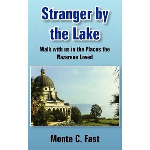 Stranger by the Lake: Walk with us in the Places the Nazarene Loved