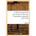 Collection Générale Des Décrets Rendus Par l'Assemblée Nationale. Tome 18