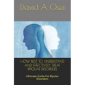 How Best to Understand and Effectively Treat Bipolar Disorders: Ultimate Guide For Bipolar Disorders