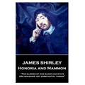James Shirley - Honoria and Mammon: "The glories of our blood and state, Are shadows, not substantial things"