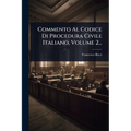Commento Al Codice Di Procedura Civile Italiano, Volume 2...