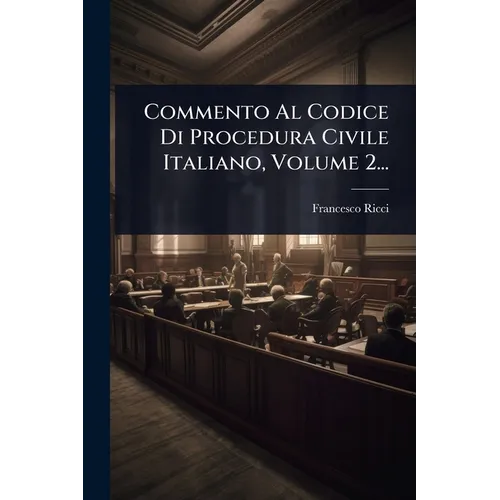 Commento Al Codice Di Procedura Civile Italiano, Volume 2...