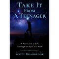 Take It From A Teenager: An Insight About Life Through the Eyes of a Teenager