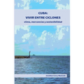 Cuba: Vivir entre ciclones: clima, mercancías y sostenibilidad