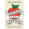 Teaching Is a Tattoo: Own Who You Are as an Educator Enough to Wear It Out Loud