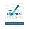 The Bounce 30 Days to a Happier You: Let your thought life create your new better life!
