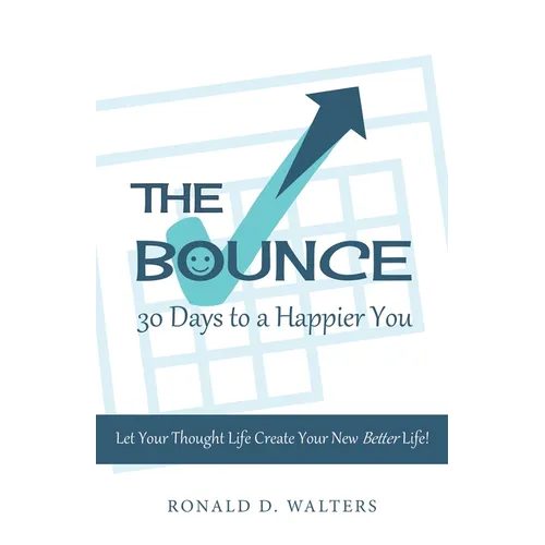 The Bounce 30 Days to a Happier You: Let your thought life create your new better life!