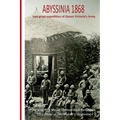 Abyssinia 1868 Last Great Expedition of Queen Victoria's Army: The Letters of Major Thomas Basil Fanshawe, 33rd (Duke of Wellington's) Regiment