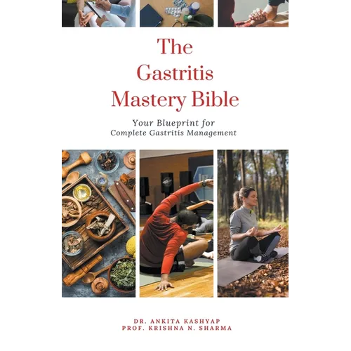 The Gastritis Mastery Bible: Your Blueprint for Complete Gastritis Management