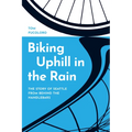 Biking Uphill in the Rain: The Story of Seattle from Behind the Handlebars