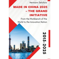 Made in China 2025 - The Grand Initiative: From the "Workbench of the World" to the Innovation Nation