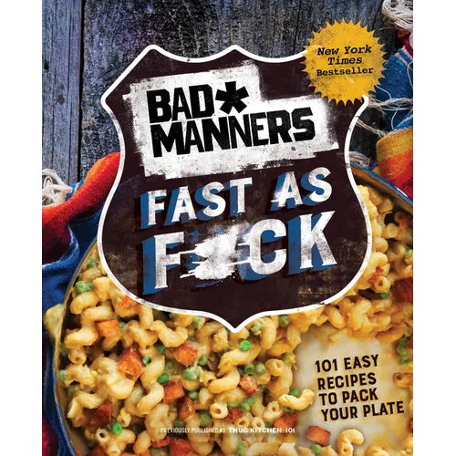 Bad Manners: Fast as F*ck: 101 Easy Recipes to Pack Your Plate: A Vegan Cookbook