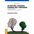 Hijos del pasado, padres del porvenir: Familias y empresas. Psicología de las empresas familiares