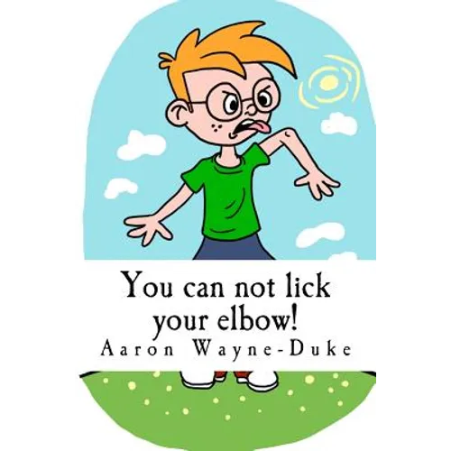 You can not lick your elbow!: and other things you should know...