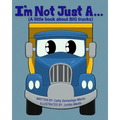 I'm Not Just A...: (A little book about BIG trucks)