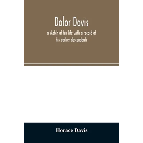 Dolor Davis: a sketch of his life with a record of his earlier descendants
