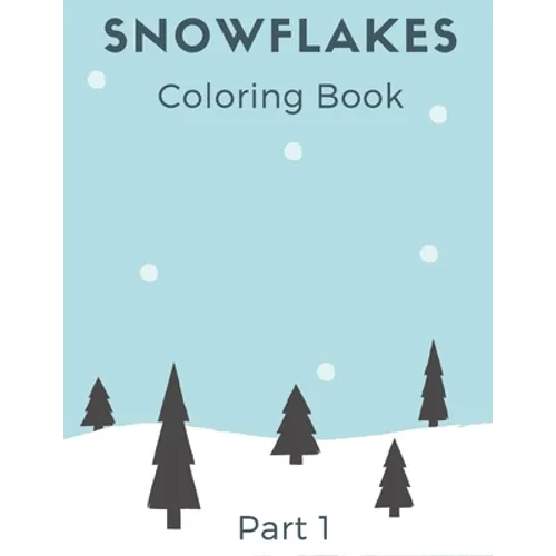 Snowflakes Coloring Book: Winter Book with Amazing Shapes and Patterns to Colour for Kids and Adults part 1