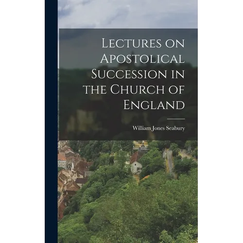 Lectures on Apostolical Succession in the Church of England