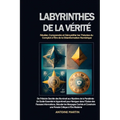 Labyrinthes de la Vérité: De l'Histoire Secrète des Illuminati aux Mystères de la Pandémie: Un Guide Essentiel et Approfondi pour Naviguer dans l'Océa
