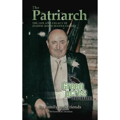 The Patriarch: The Life and Legacy of Ziadeh (John) Hanna Farhat