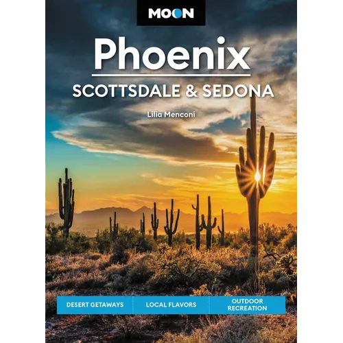 Moon Phoenix, Scottsdale & Sedona: Desert Getaways, Local Flavors, Outdoor Recreation