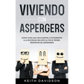 Viviendo con Aspergers: Cómo Vivir una Vida Normal e Integrarte a la Sociedad sin Dificultad si Tienes Síndrome de Aspergers