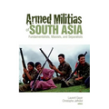 Armed Militias of South Asia: Fundamentalists, Maoists and Separatists