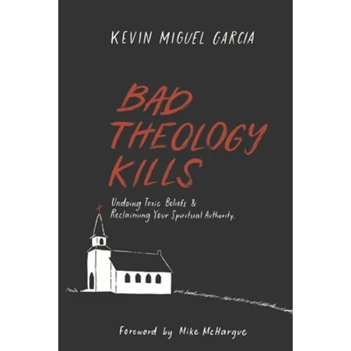 Bad Theology Kills: Undoing Toxic Belief & Reclaiming Your Spiritual Authority