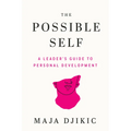 The Possible Self: A Leader's Guide to Personal Development