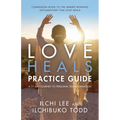 Love Heals Practice Guide: A 21-Day Journey to Personal Transformation