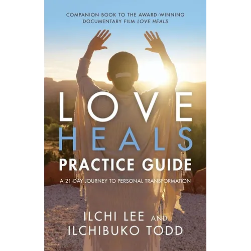 Love Heals Practice Guide: A 21-Day Journey to Personal Transformation