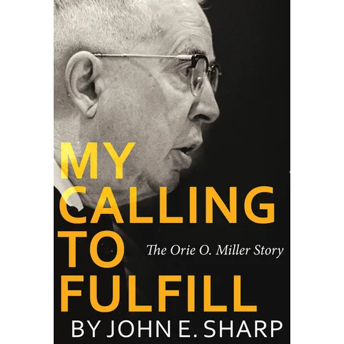 My Calling to Fulfill: The Orie O. Miller Story