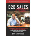 B2B Sales Secrets: The EXACT Step-by-Step Process For Closing More Deals From a Guy Who Generated Over $30 Million in Sales.