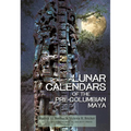 Lunar Calendars of the Pre-Columbian Maya: Transactions, American Philosophical Society (Volume 109, Part 1)