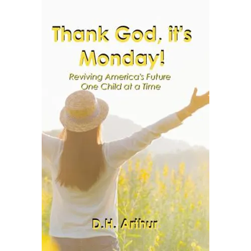 Thank God, It's Monday!: Reviving America's Future One Child at a Time