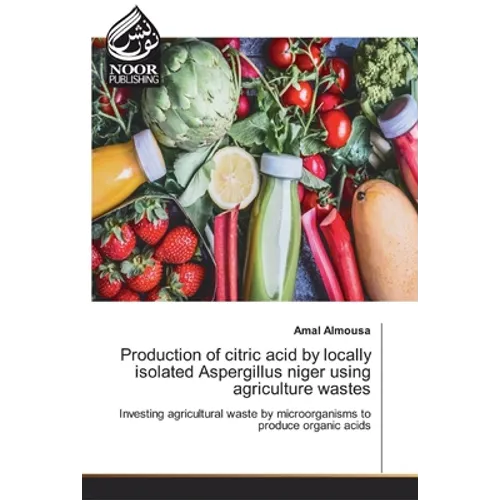 Production of citric acid by locally isolated Aspergillus niger using agriculture wastes