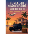 The Real Life Financial Resource Guide For Youth: Teen & Young Adult Edition