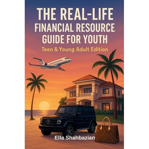 The Real Life Financial Resource Guide For Youth: Teen & Young Adult Edition
