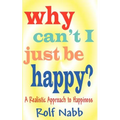 Why Can't I Just Be Happy? A Realistic Approach to Happiness