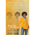 Overcoming the Emotional Stigmas of Infertility: Barren But Not Ashamed