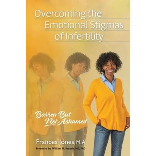 Overcoming the Emotional Stigmas of Infertility: Barren But Not Ashamed