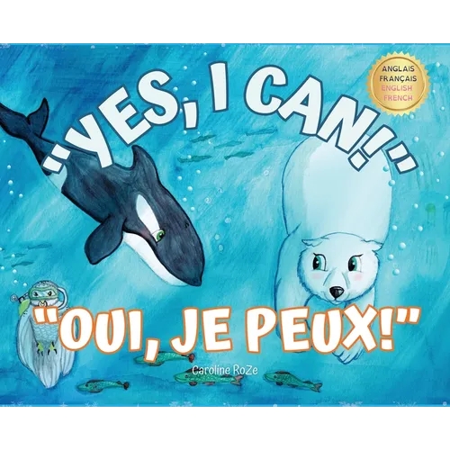 Yes, I Can! Oui, Je Peux!: A bilingual story for young learners / Une histoire bilingue pour les jeunes apprenants