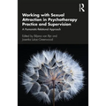 Working with Sexual Attraction in Psychotherapy Practice and Supervision: A Humanistic-Relational Approach