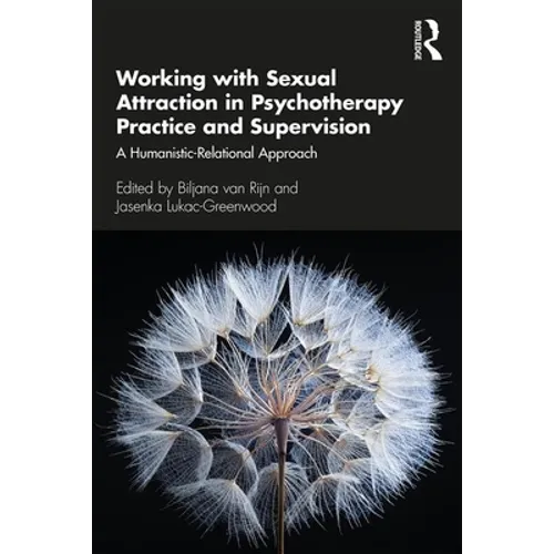 Working with Sexual Attraction in Psychotherapy Practice and Supervision: A Humanistic-Relational Approach